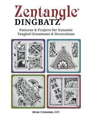 Zentangle(R) Dingbatz: Patterns & Projects for Dynamic Tangled Ornaments & Decorations (Design Originals) Learn How to Construct Fun Embellishments for Hand Lettering, Scrapbooking, & Art Journaling by Brian Crimmins, Brian Crimmins