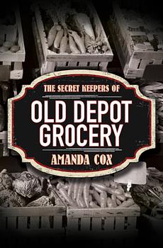 The Secret Keepers of Old Depot Grocery by Amanda Cox, Amanda Cox