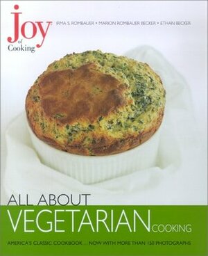Joy of Cooking: All About Vegetarian Cooking by Irma S. Rombauer, Marion Rombauer Becker, Ethan Becker