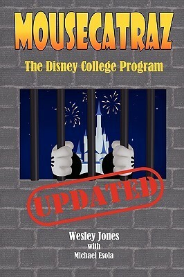 Mousecatraz: The Disney College Program by Michael Esola, Wesley Jones