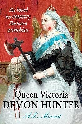 Queen Victoria: Demon Hunter by A.E. Moorat