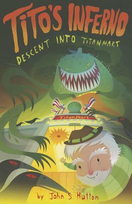 Tito's Inferno: Descent Into Titanmart by John Hutton