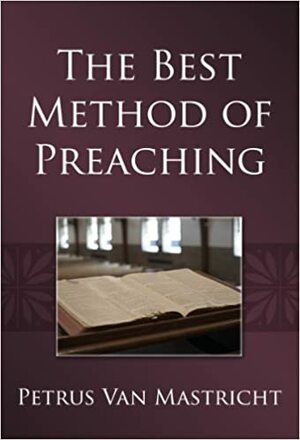 The Best Method of Preaching by Petrus Van Mastricht