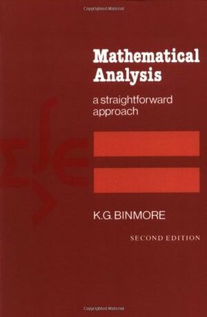 Mathematical Analysis: A Straightforward Approach by Ken Binmore
