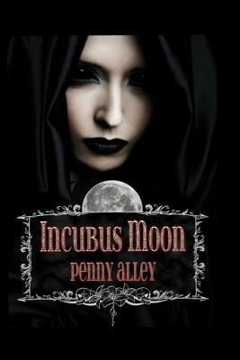 Incubus Moon by Penny Alley
