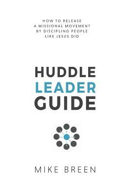 Huddle Leader Guide, 2nd Edition by Mike Breen