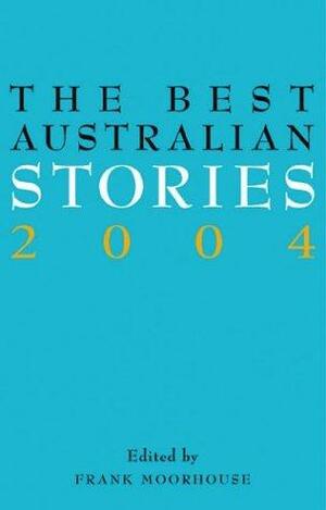 The Best Australian Stories 2004 by Frank Moorhouse
