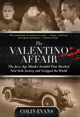 Valentino Affair: The Jazz Age Murder Scandal That Shocked New York Society and Gripped the World by Colin Evans