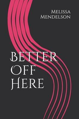 Better Off Here by Melissa R. Mendelson