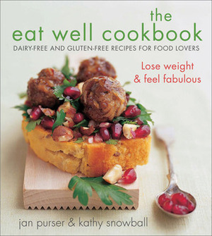 The Eat Well Cookbook: Dairy-Free and Gluten-Free Recipes for Food Lovers by Jan Purser, Kathy Snowball