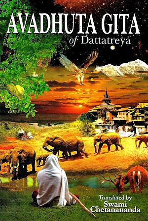 Avadhuta Gita of Dattatreya  by Dattātreya, Swami Chetanananda