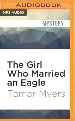 The Girl Who Married an Eagle: A Mystery by Tamar Myers