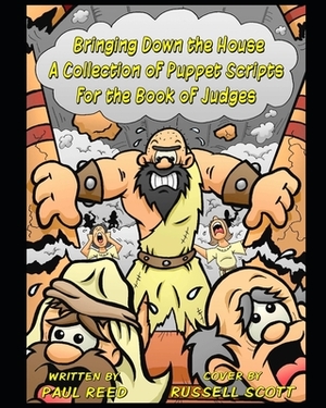 Bringing Down the House: A Collection of Puppet Scripts for the Book of Judges by Paul Reed