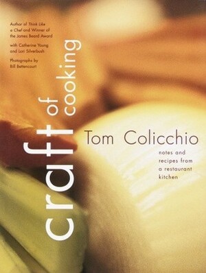 Craft of Cooking: Notes and Recipes from a Restaurant Kitchen: A Cookbook by Tom Colicchio