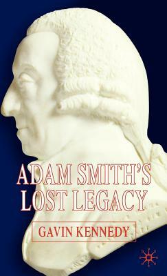 Adam Smith's Lost Legacy by G. Kennedy