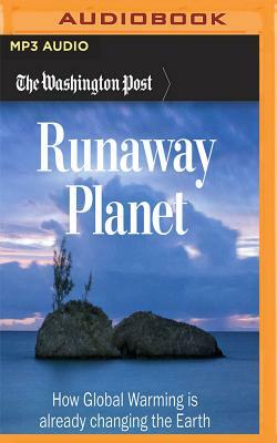 Runaway Planet: How Global Warming Is Already Changing the Earth by The Washington Post