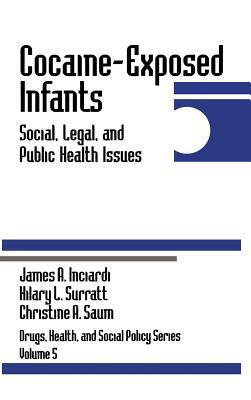 Cocaine-Exposed Infants: Social, Legal, and Public Health Issues by Christine A. Saum, Hilary L. Surratt, James A. Inciardi