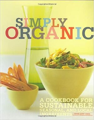Simply Organic: A Cookbook for Sustainable, Seasonal, and Local Ingredients by France Ruffenach, Jesse Ziff Cool