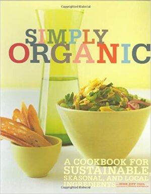 Simply Organic: A Cookbook for Sustainable, Seasonal, and Local Ingredients by Jesse Ziff Cool, France Ruffenach