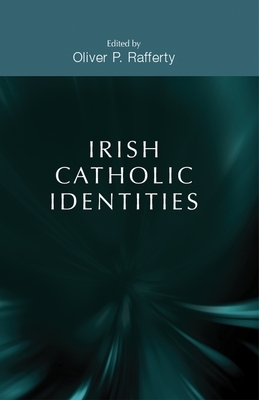 Irish Catholic Identities by Oliver Rafferty
