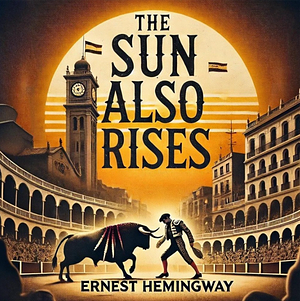 The Sun Also Rises by Ernest Hemingway