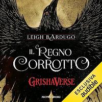 Il regno corrotto by Leigh Bardugo