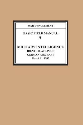 Identification of German Aircraft (Basic Field Manual Military Intelligence FM 30-35) by Chief of Staff, War Department, United States Army