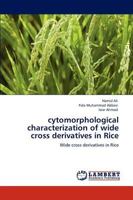 Cytomorphological Characterization of Wide Cross Derivatives in Rice by Fida Muhammad Abbasi, Hamid Ali, Israr Ahmad