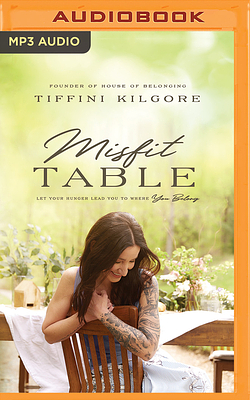 Misfit Table: Let Your Hunger Lead You to Where You Belong by Tiffini Kilgore