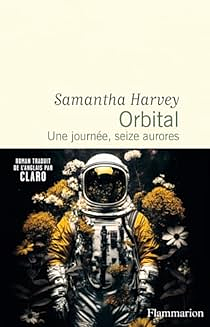 Orbital: Une journée, seize aurores. by Samantha Harvey