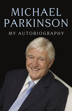 Parky: My Autobiography by Michael Parkinson