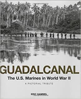 Guadalcanal: The U.S. Marines in World War II: A Pictorial Tribute by Eric Hammel