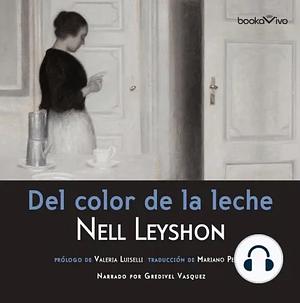 Del color de la leche by Nell Leyshon