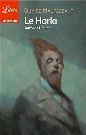 Le Horla: suivi de L'héritage by Guy de Maupassant