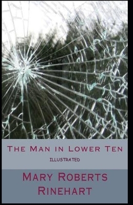 The Man in Lower Ten Illustrated by Mary Roberts Rinehart