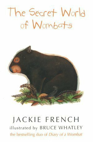 The Secret World Of Wombats by Jackie French, Bruce Whatley