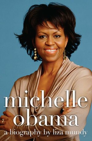 Michelle Obama: A Biography by Liza Mundy