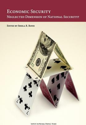 Economic Security: Neglected Dimension of National Security by Natioanl Defense University Press