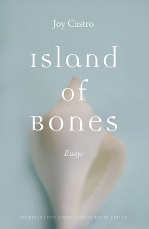 Island of Bones: Essays by Joy Castro
