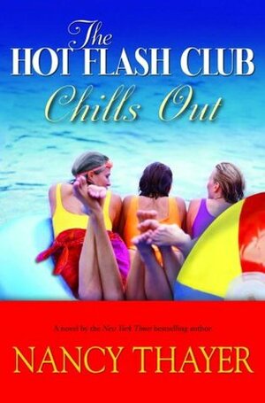 The Hot Flash Club Chills Out by Nancy Thayer