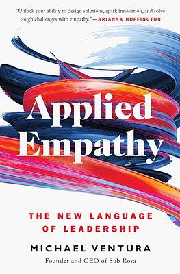 Applied Empathy: Discovering the Tools to Remove Obstacles, Solve Problems, and Gain Perspective by Michael Ventura, Michael Ventura