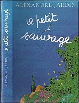 Le petit sauvage by Alexandre Jardin