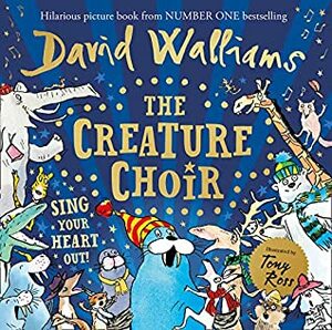 The Creature Choir by Tony Ross, David Walliams