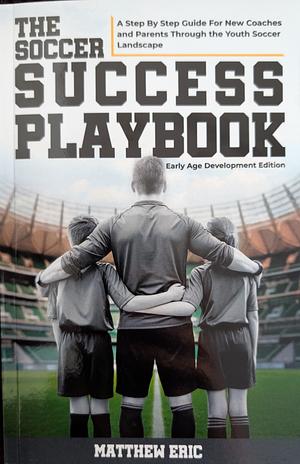 The Soccer Success Playbook by Eric Matthews