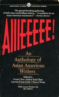 AIIIEEEEE!: An Anthology of Asian American Writers by Jeffery Paul Chan, Shawn Wong, Frank Chin, Lawson Fusao Inada