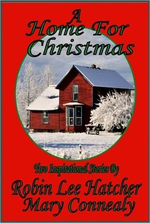 A Home for Christmas: The Sweetest Gift/ A Christmas Angel by Robin Lee Hatcher, Mary Connealy