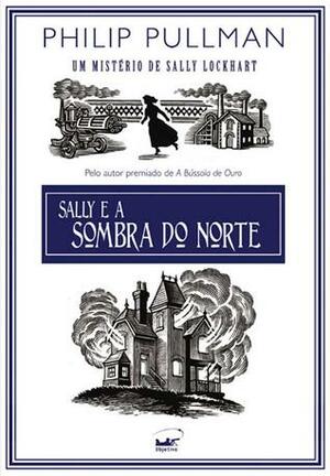 Sally E a Sombra Do Norte by Philip Pullman, Flavia Neves