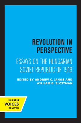 Revolution in Perspective: Essays on the Hungarian Soviet Republic by 