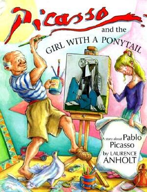 Picasso and the Girl with a Ponytail by Laurence Anholt