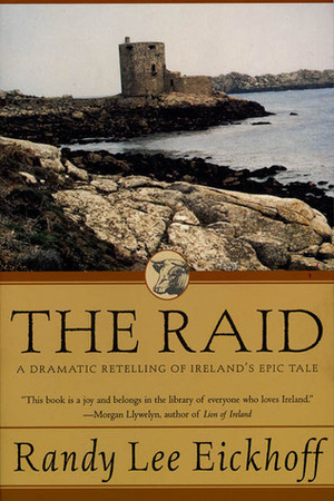 The Raid: A Dramatic Retelling of Ireland's Epic Tale by Randy Lee Eickhoff